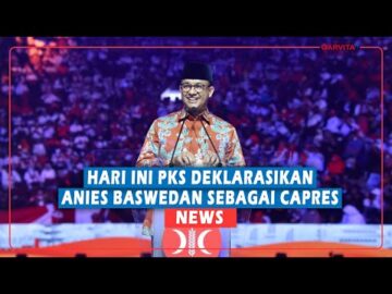 REV Hari Ini Pks Deklarasikan Anies Baswedan Sebagai Capres